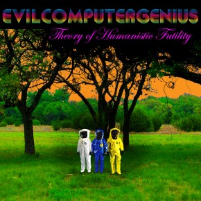 Evilcomputergenius - Theory of Humanistic Futility